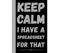 Keep Calm I Have a Spreadsheet for That: Funny Sarcastic Notebook for Work | 6x9 Lined Journal, Work Gag Gift For Secret Santa, Office Humor and ... Coworkers, Boss, Friends, Family, Graduation