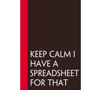 Keep Calm I Have a Spreadsheet for that: Funny Sarcastic Sayings Notebook for Friends, Boss, Office, Family, Employees, Thanksgiving, Christmas (110 pages/ 6"x9")