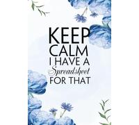 Keep Calm I Have a Spreadsheet For That: Funny Saying Notebook for the Office, Teammates, New Jobs, School, Friends, and Employee (size 6"x9", 100 pages)