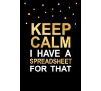 Keep Calm I Have A Spreadsheet For That: Office Jokes Notebook, Comical Work Planner, 6x9 in, 100 Ruled Pages With One Motivational Quote On Each Pages