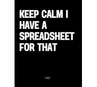 Keep Calm I Have A Spreadsheet For That: The Coffee Table Book