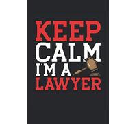 Keep Calm I'm A Lawyer: Lawyer Notebook Journal 6x9 Inches - 100 Lined Pages - Perfect For A Lawyer Or Law Student