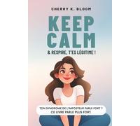 Keep Calm & Repire, T'es légitime: Le guide décomplexé pour faire la paix avec le syndrome de l'imposteur, booster ta confiance en toi et oser être légitime.