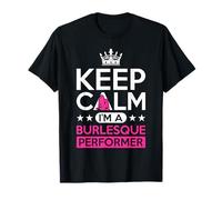Keep Calm Soy un artista burlesco para el amante Burlesque Camiseta