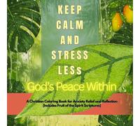 Keep Calm Stress Less: God's Peace Within: A Christian Coloring Book for Anxiety Relief and Reflection