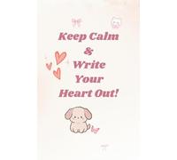 Keep Calm & Write Your Heart Out Journal