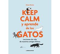 Keep Calm y aprende de los gatos: Lecciones de vida de nuestros amigos felinos (Libroamigo)