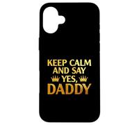 Keep Calm Yes Daddy BDSM, amante del sexo pervertido, NIÑA TRAVIESA Carcasa para iPhone 16 Plus