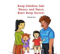 Keep Children Safe Timmy and Tanya Don't Keep Secrets: A Children’s Guide to Body Safety, Saying No, and Telling a Trusted Adult (Mental Health Help Spiritual Kids Series)
