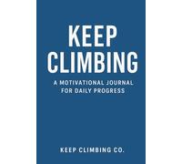 Keep Climbing: A Motivational Journal for Daily Progress