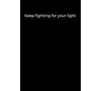 Keep Fighting for Your Light: A 6x9 Minimalist Black Journal for Inner Strength, Hopeful Healing, and Personal Breakthroughs