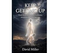 Keep Getting Up: Hard-won wisdom for resilience, recovery, and starting over
