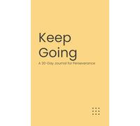 Keep Going: A 30-Day Journal for Perseverance (The Micro-Journal Collection)