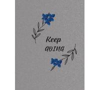 Keep Going: A Beautiful Lined Journal for Daily Writing, Reflection, Gratitude, Motivation & Personal Growth