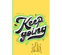 Keep Going: A Daily Space to Renew Your Strength, Embrace the Journey, and Move Forward with Unwavering Faith.