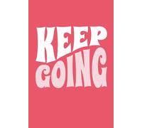 Keep Going: A Motivational Notebook for Reflection & Everyday Notes: A lined notebook for writing, reflection, and personal growth