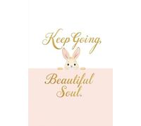 Keep Going Beautiful Soul: Pastel Bunny Inspirational Daily Journal for girls and women