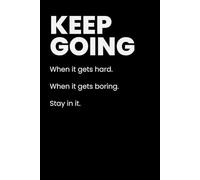 Keep Going: Build Momentum, Stay Strong, and Keep Moving When It Gets Hard