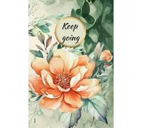 Keep going - Elegant, vintage style journal for women: Blooming pages for blossoming souls