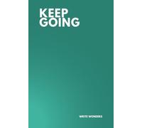 Keep Going: Motivational Notebook for Resilience and Persistence: Lined Journal for Staying Strong, Achieving Goals, and Pushing Forward | 6x9 Writing Notebook