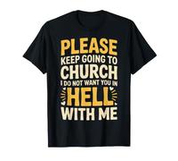 Keep Going To Church Not Hell with Me |- Camiseta