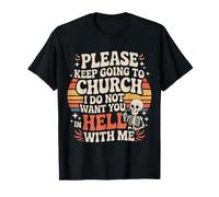 Keep Going To Church Not Hell with Me Camiseta