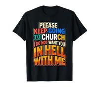 Keep Going To Church Not Hell with Me |- Camiseta