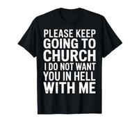 Keep Going To Church Not Hell with Me - Camiseta
