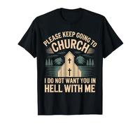 Keep Going To Church Not Hell with Me - Camiseta