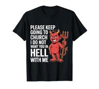 Keep Going To Church Not Hell with Me - Camiseta