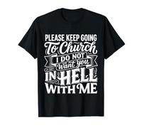Keep Going To Church Not Hell with Me |- Camiseta
