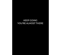 Keep Going, You Are Almost There: A 6x9 Black Lined Notebook for Notes, Thoughts, and Everyday Writing