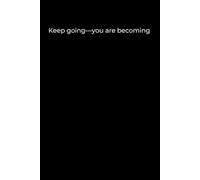 Keep going-you are becoming: Black Cover Inspirational Journal, 120 Pages