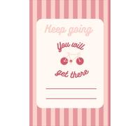 Keep Going, You Will Get There: Goal Setting & Tracking Journal