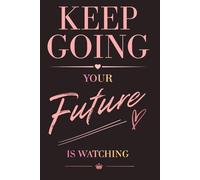 Keep going, your future is watching.: Feminine luxury notebook.