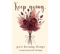 Keep Going, You're Becoming Stronger: A Lined Journal for Women with 120 Pages: Motivational Notebook for Self Care, Mindfulness, Gratitude & Daily Reflection