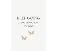 Keep Going: You're Closer Than You Think - A Minimalist Lined Notebook for Notes, Ideas & Plans