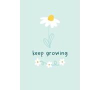 Keep Growing Journal for Women & Teens: Cute Pastel Daisy Motivational Notebook for Self-Growth, Daily Writing, Mindfulness, Gratitude & Positive ... Inspirational Gift for Girls 90 Days Journal