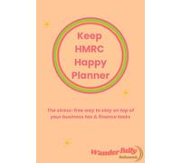Keep HMRC Happy Planner: The stress-free way to stay on top of your business tax & finance tasks