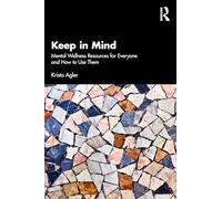 Keep in Mind: Mental Wellness Resources for Everyone and How to Use Them