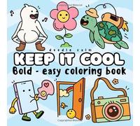 Keep It Cool - Bold and easy coloring book: Simple and Bold Illustrations for Stress Relief and Happiness