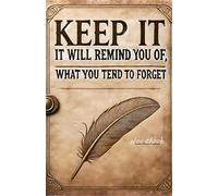 Keep It: It will remind you of, what you tend to forget