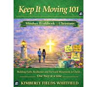 Keep It Moving 101: Mindset Workbook for Christians (Keep It Moving 101 Workbook)