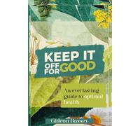 Keep It Off For Good: An everlasting guide to optimal health