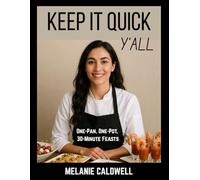 Keep it Quick, Y’all: One-Pan, One-Pot, 30-Minute Feasts