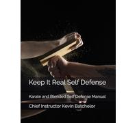 Keep It Real Self Defense: Karate and Blended Self Defense Manual
