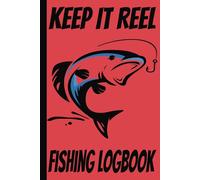 Keep It Reel Fishing Logbook: Fishing Journal | Enjoy Nature and the Outdoors While You Document Your Catch | Record Location, Weather, Water Temp And More