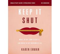Keep It Shut Bible Study Guide plus Streaming Video: What to Say, How to Say It, and When to Say Nothing At All