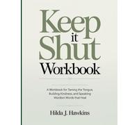Keep It Shut Workbook: A Workbook for Taming the Tongue, Building Kindness, and Speaking Words that Heal