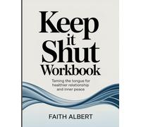 KEEP IT SHUT WORKBOOK: “Taming the Tongue for Healthier Relationships and Inner Peace”